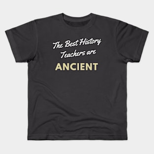 The best history teachers are ancient Kids T-Shirt